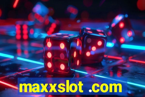 maxxslot .com